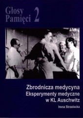 Okładka książki Głosy Pamięci 2. Zbrodnicza medycyna. Eksperymenty medyczne w KL Auschwitz Irena Strzelecka