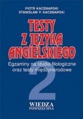 Okładka książki Testy z języka angielskiego część 2. Egzaminy na studia filologiczne oraz testy międzynarodowe. Piotr Kaczmarski
