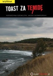 Okładka książki Toast za temidę Jacek Skowroński, Katarzyna Szewczyk