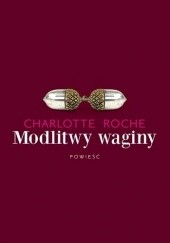 Okładka książki Modlitwy waginy Charlotte Roche