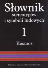 Okładka książki Słownik stereotypów i symboli ludowych; Tom I Kosmos; 1: Niebo, światła niebieskie, ogień, kamienie Jerzy Bartmiński