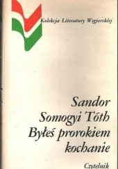 Okładka książki Byłeś prorokiem, kochanie Somogyi Tóth Sándor