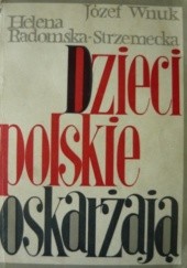 Okładka książki Dzieci polskie oskarżają Helena Radomska-Strzemecka, Józef Wnuk