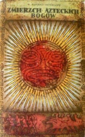 Okładka książki Zmierzch azteckich bogów Wiesław Konrad Osterloff