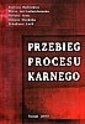 Okładka książki Przebieg procesu karnego Andrzej Bulsiewicz, Maria Jeż-Ludwichowska, Dariusz Kala, Arkadiusz Lach, Danuta Osowska