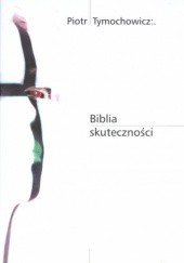 Okładka książki Biblia skuteczności Piotr Tymochowicz