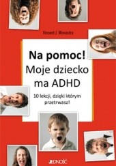 Okładka książki Na pomoc! Moje dziecko ma ADHD Vincent Monastra