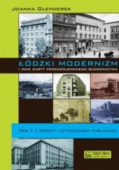Okładka książki Łódzki modernizm i inne nurty przedwojennego budownictwa. T. 1, Obiekty użyteczności publicznej Joanna Olenderek