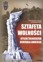Okładka książki Sztafeta wolności - Byłem żołnierzem generała Andersa Tadeusz Mieczysław Czerkawski