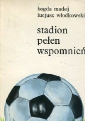 Okładka książki Stadion pełen wspomnień B. Madej, L. Włodkowski