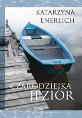 Okładka książki Czarodziejka jezior Katarzyna Enerlich