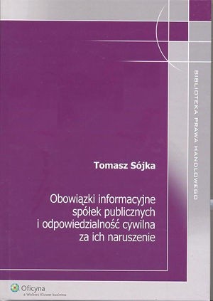 Okładka książki Obowiązki informacyjne spółek publicznych i odpowiedzialność cywilna za ich naruszenie Tomasz Sójka