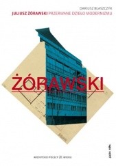 Okładka książki Juliusz Żórawski – przerwane dzieło modernizmu Dariusz Błaszczyk