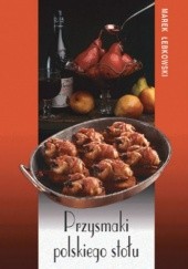Okładka książki Przysmaki polskiego stołu Marek Łebkowski