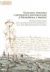 Okładka książki Legendy, podania i opowieści historyczne z Głogówka i okolic. Sagen, Legenden und historische Geschichten aus dem Oberglogauer Lande. Henryka Młynarska