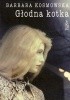Okładka książki Głodna kotka Barbara Kosmowska