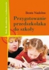 Okładka książki Przygotowanie przedszkolaka do szkoły Beata Nadolna