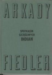 Okładka książki Spotkałem szczęśliwych Indian Arkady Fiedler