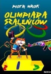 Okładka książki Olimpiada szaleńców Piotr Grzegorz Michalik