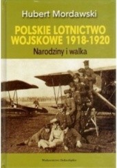 Okładka książki Polskie lotnictwo wojskowe 1918-1920. Narodziny i walka. Hubert Mordawski