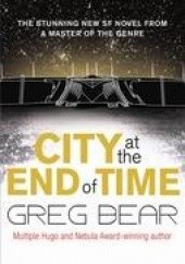 Okładka książki City at the end of time Greg Bear