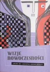 Okładka książki Wizje nowoczesności. Lata 50. i 60. - wzornictwo, estetyka, styl życia Anna Kiełczewska, Maria Porajska-Hałka