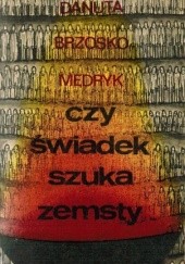Okładka książki Czy świadek szuka zemsty Danuta Brzosko-Mędryk