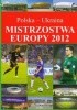 Okładka książki Mistrzostwa Europy 2012 : Polska - Ukraina Piotr Szymanowski