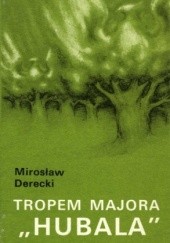 Okładka książki Tropem majora Hubala Mirosław Derecki