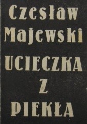 Okładka książki Ucieczka z piekła Czesław Majewski