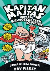 Okładka książki Kapitan Majtas. Inwazja Krwiożerczych Klozetów. Druga wielka powieść Dav Pilkey