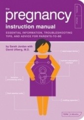 Okładka książki Pregnancy Instruction Manual. Essential Information, Troubleshooting Tips, and Advice for Parents-to-Be Sarah Jordan, David Ufberg
