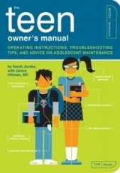 Okładka książki Teen Owner's Manual. Operating Instructions, Trouble-Shooting Tips, and Advice on Adolescent Maintenance Janice Hillman, Sarah Jordan
