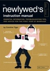 Okładka książki The Newlyweds Instruction Manual. Essential Information, Troubleshooting Tips, and Advice for the First Year of Marriage Caroline Tiger