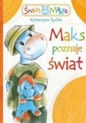 Okładka książki Maks poznaje świat Katarzyna Zychla