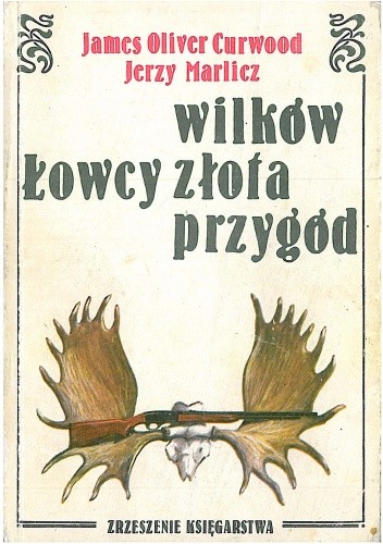 Okładka książki Łowcy wilków. Łowcy złota/ Łowcy Przygód James Oliver Curwood, Jerzy Marlicz