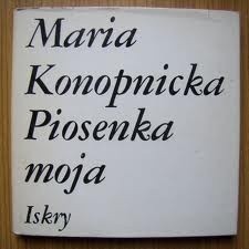 Okładka książki Piosenka moja Maria Konopnicka