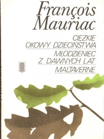 Okładka książki Ciężkie okowy dzieciństwa. Młodzieniec z dawnych lat. Maltaverne François Mauriac