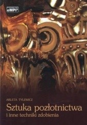 Okładka książki Sztuka pozłotnictwa i inne techniki zdobienia Arleta Tylewicz