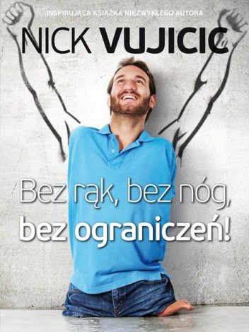 Okładka książki Bez rąk, bez nóg, bez ograniczeń! Nick Vujicic