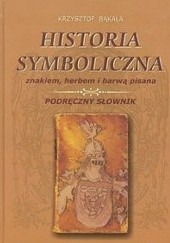 Historia symboliczna znakiem, herbem i barwą pisana. Podręczny słownik