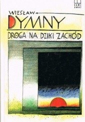 Okładka książki Droga na Dziki Zachód Wiesław Dymny