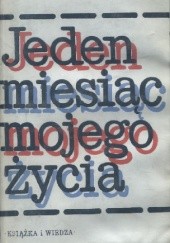 Okładka książki Jeden miesiąc mojego życia Stanisław J. Adamczyk, Wojciech Jankowerny, Władysław Markiewicz