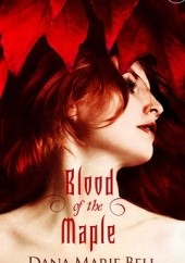 Okładka książki Blood of the Maple Dana Marie Bell