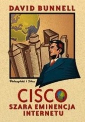Okładka książki Cisco. Szara eminencja Internetu Adam Brate, David Bunnell