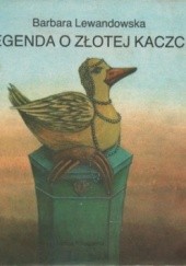 Okładka książki Legenda o Złotej Kaczce Barbara Lewandowska