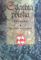 Okładka książki Szlachta polska XVI wieku Andrzej Wyczański