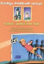 Okładka książki Futbol i podejrzane typy Jürgen Banscherus