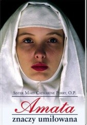 Okładka książki Amata znaczy umiłowana Sister Mary Catharine Perry O.P.