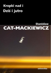 Okładka książki Kropki nad i; Dziś i jutro Stanisław Cat-Mackiewicz